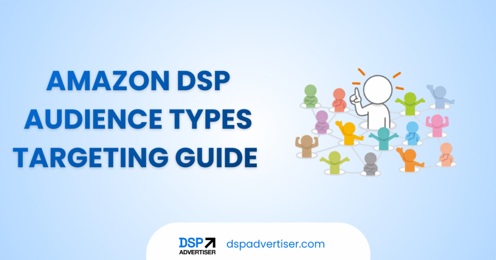 Amazon DSP Audience Types Explained: In-Market, Lifestyle, Contextual, Lookalike & Custom