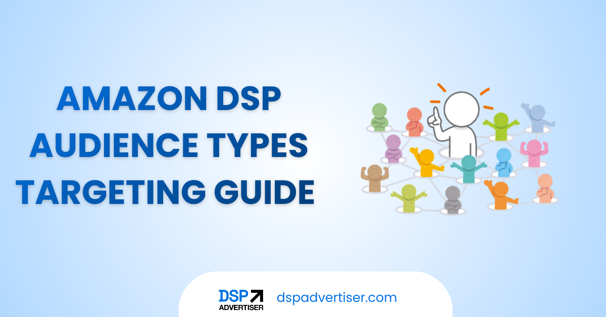 Amazon DSP Audience Types Explained: In-Market, Lifestyle, Contextual, Lookalike & Custom
