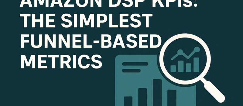 Amazon DSP KPIs: The Simplest Funnel-Based Metrics